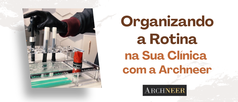 Organizando a Rotina na Sua Clínica com a Archneer