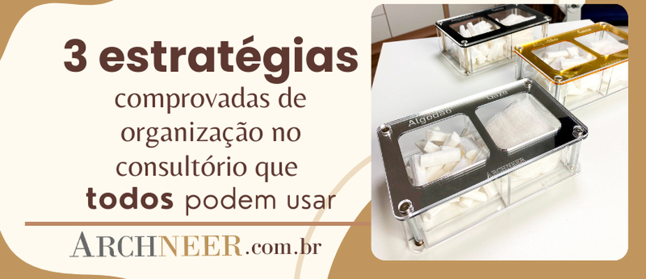 3 Estratégias de Organização no Consultório 3 Estratégias de Organização no Consultório